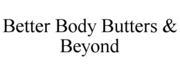 BETTER BODY BUTTERS & BEYOND trademark