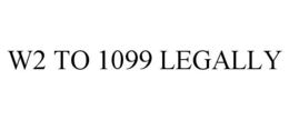W2 TO 1099 LEGALLY trademark