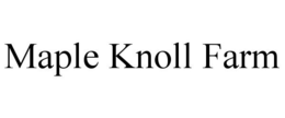 MAPLE KNOLL FARM trademark