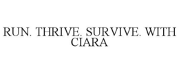RUN. THRIVE. SURVIVE. WITH CIARA trademark