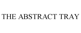 THE ABSTRACT TRAY trademark