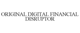 ORIGINAL DIGITAL FINANCIAL DISRUPTOR trademark