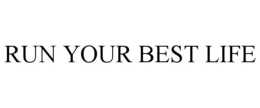 RUN YOUR BEST LIFE trademark