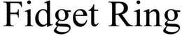 FIDGET RING trademark