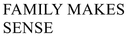 FAMILY MAKES SENSE trademark