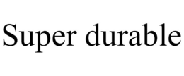 SUPER DURABLE trademark