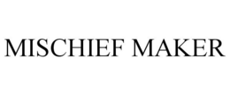 MISCHIEF MAKER trademark