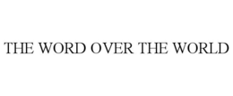 THE WORD OVER THE WORLD trademark