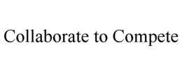 COLLABORATE TO COMPETE trademark