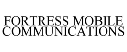FORTRESS MOBILE COMMUNICATIONS trademark