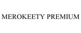 MEROKEETY PREMIUM trademark