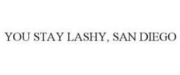 YOU STAY LASHY, SAN DIEGO trademark