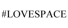 #LOVESPACE trademark