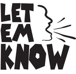 LET EM KNOW trademark