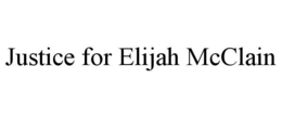 JUSTICE FOR ELIJAH MCCLAIN trademark