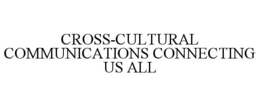 CROSS-CULTURAL COMMUNICATIONS CONNECTING US ALL trademark