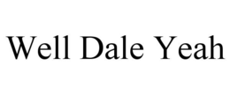 WELL DALE YEAH trademark