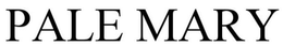PALE MARY trademark