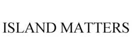 ISLAND MATTERS trademark