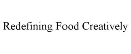 REDEFINING FOOD CREATIVELY trademark