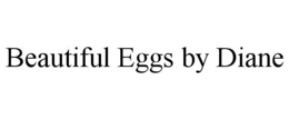 BEAUTIFUL EGGS BY DIANE trademark