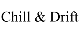 CHILL & DRIFT trademark