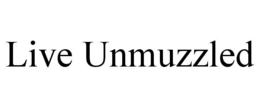LIVE UNMUZZLED trademark