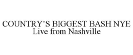 COUNTRY'S BIGGEST BASH NYE LIVE FROM NASHVILLE trademark