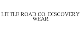 LITTLE ROAD CO. DISCOVERY WEAR trademark
