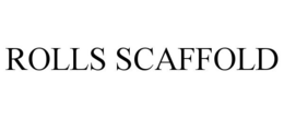 ROLLS SCAFFOLD trademark