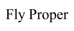 FLY PROPER trademark