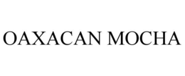OAXACAN MOCHA trademark