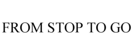 FROM STOP TO GO trademark