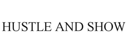 HUSTLE AND SHOW trademark