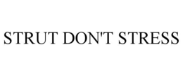 STRUT DON'T STRESS trademark