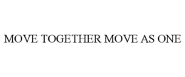MOVE TOGETHER MOVE AS ONE trademark
