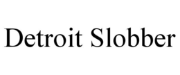 DETROIT SLOBBER trademark