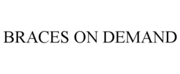BRACES ON DEMAND trademark