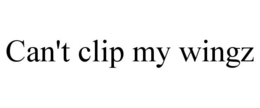 CAN'T CLIP MY WINGZ trademark