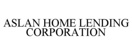 ASLAN HOME LENDING CORPORATION trademark