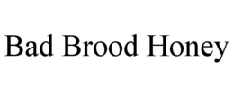 BAD BROOD HONEY trademark
