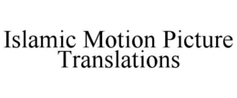 ISLAMIC MOTION PICTURE TRANSLATIONS trademark