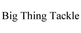 BIG THING TACKLE trademark
