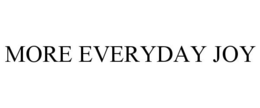 MORE EVERYDAY JOY trademark