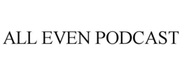 ALL EVEN PODCAST trademark