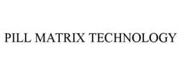 PILL MATRIX TECHNOLOGY trademark