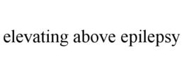 ELEVATING ABOVE EPILEPSY trademark
