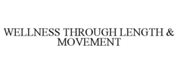 WELLNESS THROUGH LENGTH & MOVEMENT trademark