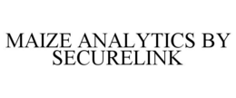 MAIZE ANALYTICS BY SECURELINK trademark