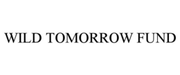 WILD TOMORROW FUND trademark